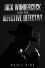 Dick Wondercock and the Defective Detective - eBook