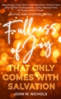 Fullness of Joy that Only Comes with Salvation : Becoming a Holy Spirit-Led, Manifest Child of God, Who Ignites Unstoppable, Joyful, Revival Fires of Supernatural Power - eBook