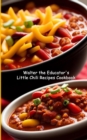 Walter the Educator's Little Chili Recipes Cookbook - eBook