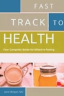 Fast Track to Health : Your Complete Guide for Effective Fasting - eBook