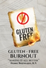 Gluten-Free Burnout : Making it all better - eBook