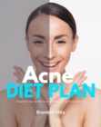 Acne Diet Plan : A Beginner's Step-by-Step Guide to Managing Acne Through Nutrition With Curated Recipes and a Sample Meal Plan - eBook