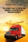The Ultimate Guide to Starting and Growing a Lucrative Freight Broker Business - eBook