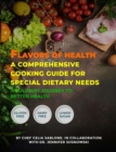 Flavors Of Health A Comprehensive Cooking Guide For Special Dietary Needs : A Culinary Journey To Better Health - eBook