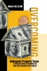 Overcoming Delinquent Property Taxes A Complete Guide to Resolving Tax Debt and Protecting Your Property - eBook