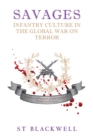 Savages : Infantry Culture in the Global War on Terror - eBook