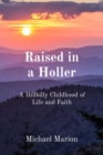 Raised in a Holler : A Hillbilly Childhood of Life and Faith - eBook
