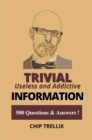 Trivial Useless and Addictive Information : 500 Questions and Answers - eBook