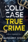 Cold Case True Crime : Missing Persons Vol. 1 - eBook