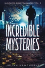Incredible Mysteries Unsolved Disappearances Vol. 3 : True Crime Stories of Missing Persons Who Vanished Without a Trace - eBook