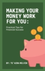 Making Your Money Work for You : Practical Tips for Financial Success - eBook