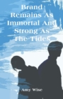 Brand Remains As Immortal And Strong As The Tides - eBook