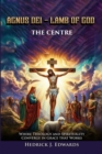 AGNUS DEI - LAMB OF GOD THE CENTER : Where Theology and Spirituality Converge in Grace that Works - eBook