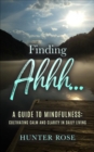 Finding Ahhh... A Guide to Mindfulness : Cultivating Calm and Clarity in Daily Living - eBook