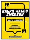Ralph Waldo Emerson - Quotes Collection : Biography, Achievements And Life Lessons - eBook