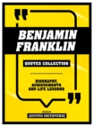 Benjamin Franklin - Quotes Collection : Biography, Achievements And Life Lessons - eBook