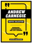 Andrew Carnegie - Quotes Collection : Biography, Achievements And Life Lessons - eBook