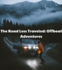 The Road Less Traveled : Offbeat Adventures - eBook