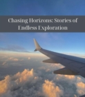 Chasing Horizons : Stories of Endless Exploration - eBook