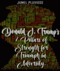 Donald J Trump's 7 Pillars of Strength for Triumph in Adversity - eBook