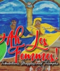Ah Les Femmes! : Tribulations, Struggles and Triumphs. - eBook