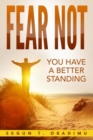 Fear Not : You Have a Better Standing - eBook