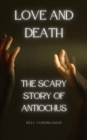 Love and Death : The Scary Story Of Antiochus - eBook