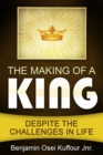 The Making of a King : Despite the Challenges in Life - eBook