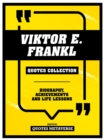Viktor E. Frankl - Quotes Collection : Biography, Achievements And Life Lessons - eBook