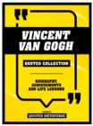Vincent Van Gogh - Quotes Collection : Biography, Achievements And Life Lessons - eBook