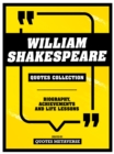 William Shakespeare - Quotes Collection : Biography, Achievements And Life Lessons - eBook