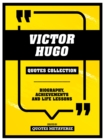 Victor Hugo - Quotes Collection : Biography, Achievements And Life Lessons - eBook