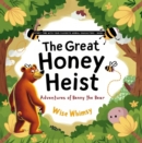 The Great Honey Heist : Adventures of Benny the Bear - eBook