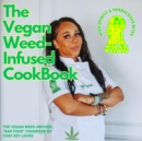 The Vegan Weed Infused Cookbook : High Spirits & Herbaceous Bites - eBook