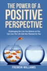 The Power Of A Positive Perspective : How challenging the lies you believe can help you live  the life God has planned for you. - eBook