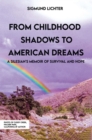 From Childhood Shadows To American Dreams : A Silesian's Memoir Of Survival And Hope - eBook