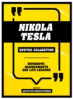 Nikola Tesla - Quotes Collection : Biography, Achievements And Life Lessons - eBook