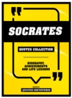 Socrates - Quotes Collection : Biography, Achievements And Life Lessons - eBook