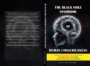 The Black Hole Syndrome of Human Consciousness : The Critical Point of Analysis of the  Root Cause to Change Disease into Health and Frustration into a Successful Life - eBook