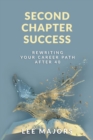 Second Chapter Success : Rewriting Your Career Path After 40 - eBook