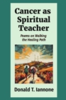 Cancer as  Spiritual Teacher : Poems on Walking  the Healing Path - eBook