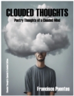 CLOUDED THOUGHTS : Poetry Thoughts of a Clouded Mind - eBook