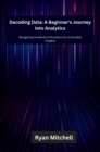 Decoding Data : Navigating the World of Numbers for Actionable Insights - eBook