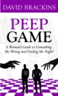Peep Game : A Woman's Guide to Unmasking Mr. Wrong and Finding Mr. Right! - eBook