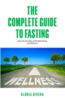 The Complete Guide to Fasting : Reap the Benefits of Mindful Eating, Wellness and Spirituality - eBook