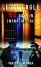 LEGAL EAGLE : 90 DAYS IN EMBRACING JAIL - eBook