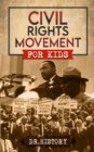 Civil Rights Movement : The Inspiring History of the Civil Rights Movement for Kids - eBook