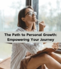 The Path to Personal Growth : Empowering Your Journey - eBook