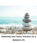 Awakening Inner Peace : Practices for a Balanced Life - eBook