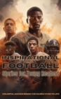 Inspirational Football Stories for Young Readers : Ignite Your Passion for the Gridiron with Tales of Teamwork, Perseverance, and Triumph - eBook
